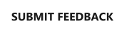 SUBMIT FEEDBACK